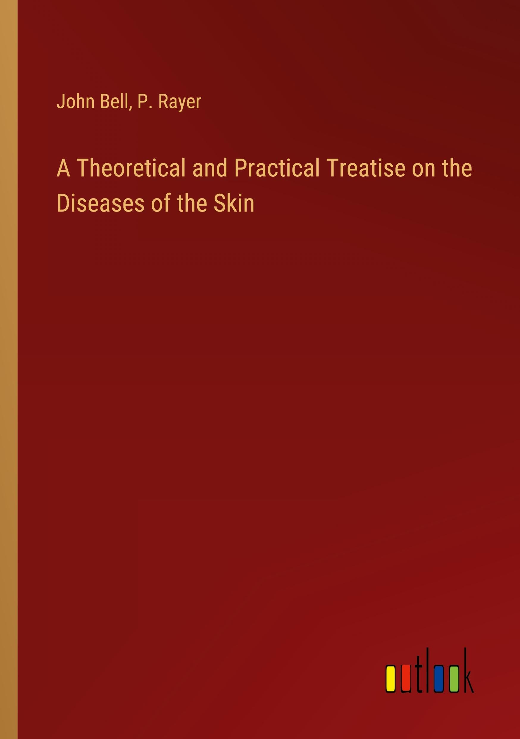A Theoretical and Practical Treatise on the Diseases of the Skin