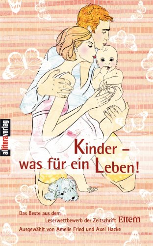 Kinder - was für ein leben!: Das Beste aus dem Leserwettbewerb der Zeitschrift Eltern