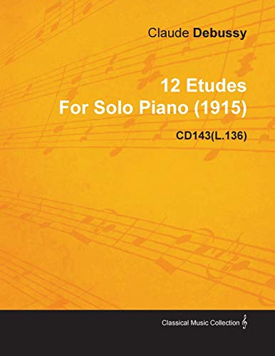 12 Etudes By Claude Debussy For Solo Piano (1915) CD143(L.136)