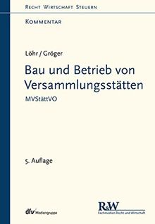 Bau und Betrieb von Versammlungsstätten: MVStättVO - Kommentar (Recht Wirtschaft Steuern - Kommentar)