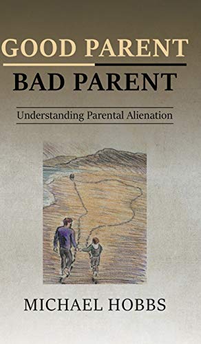 Michael Hobbs Good Parent - Bad Parent, Understanding Parental Alienation
