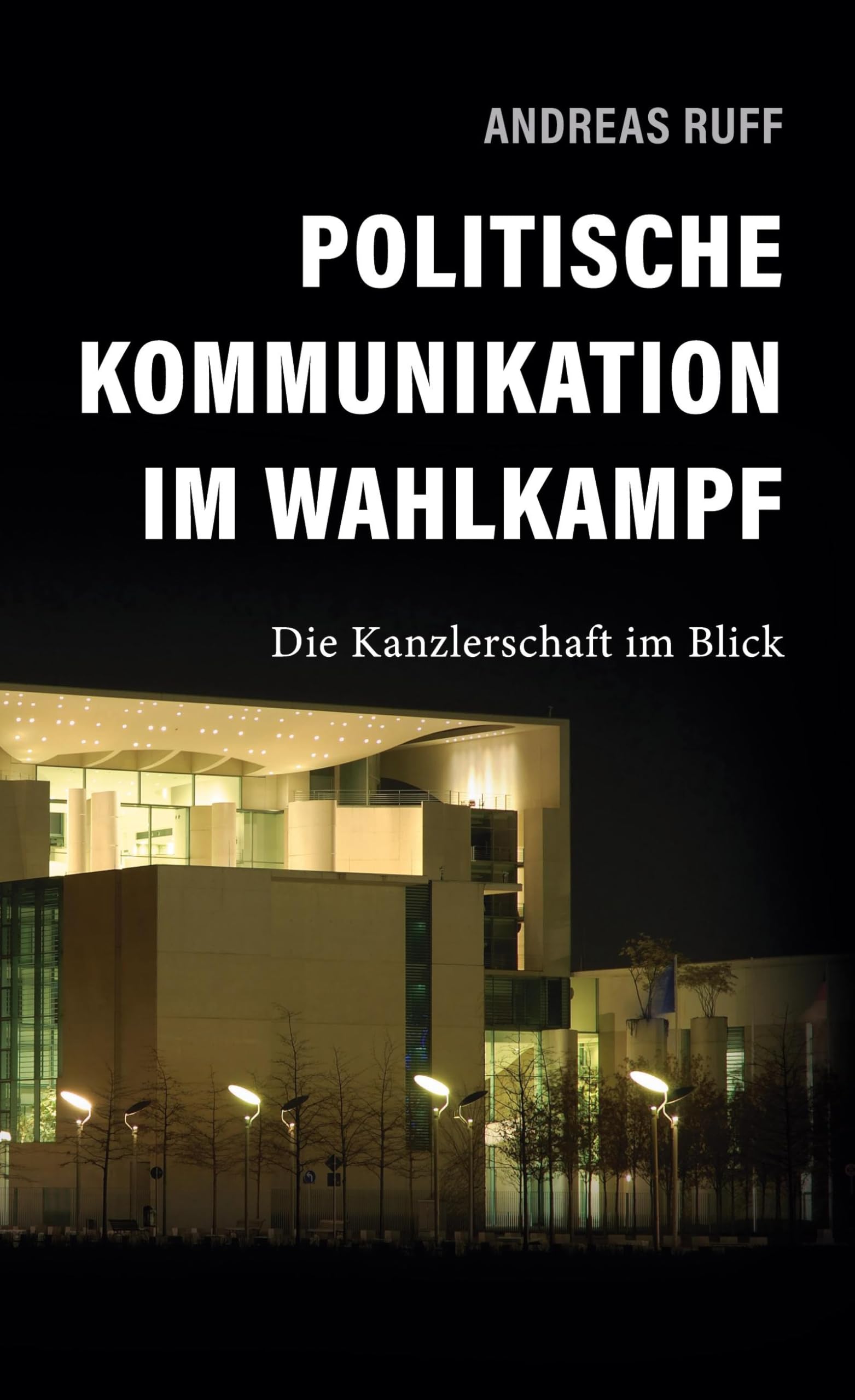 Politische Kommunikation im Wahlkampf: Die Kanzlerschaft im Blick