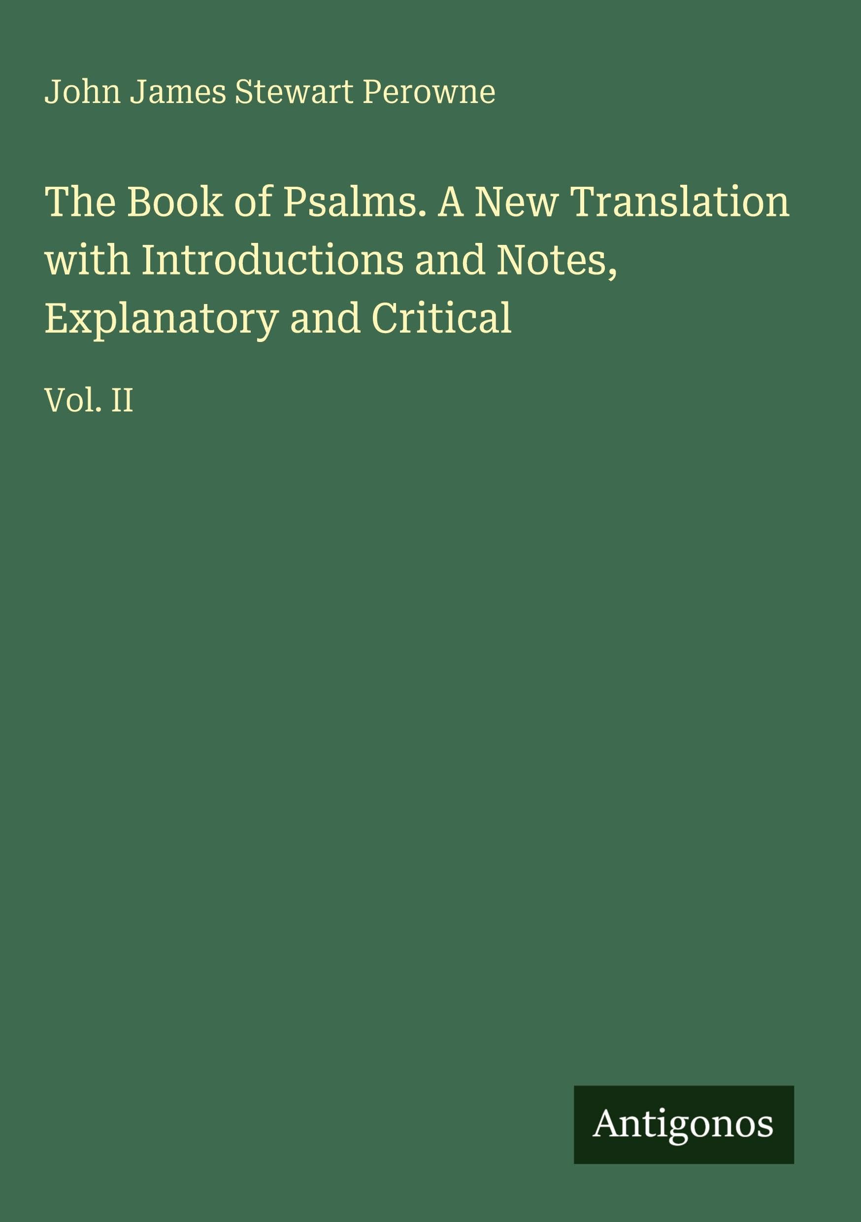 The Book of Psalms. A New Translation with Introductions and Notes, Explanatory and Critical: Vol. II