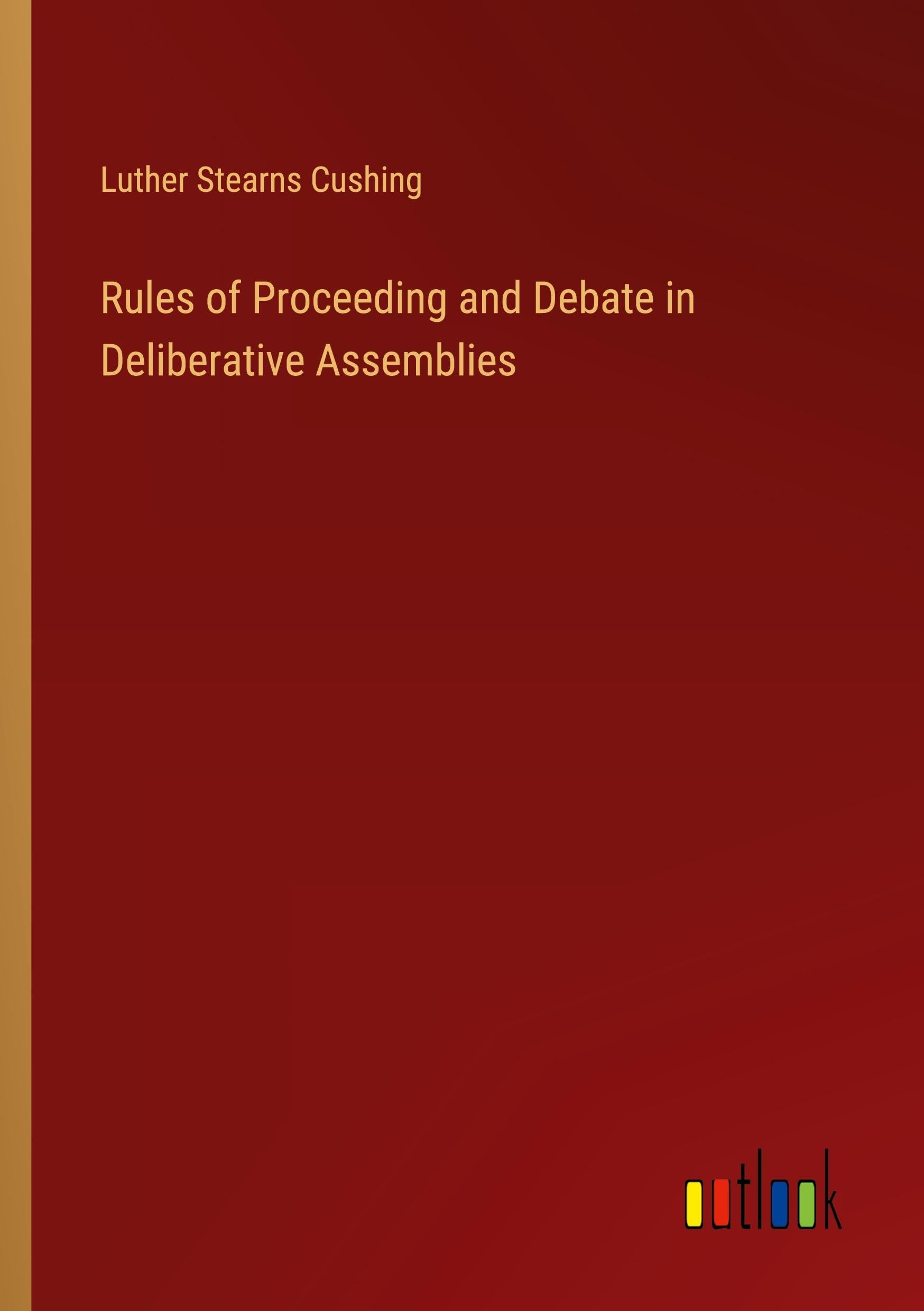 Rules of Proceeding and Debate in Deliberative Assemblies