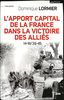 L'apport capital de la France dans la victoire des alliés : 14-18/40-45