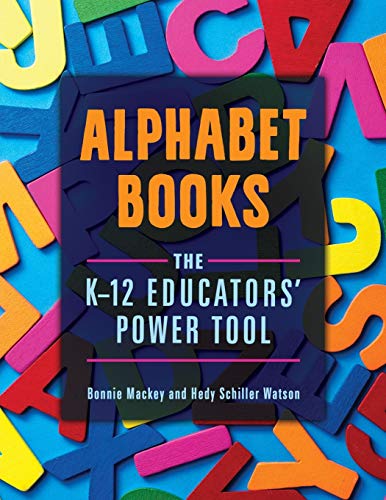 Alphabet Books: The Kâ€“12 Educators' Power Tool: The K-12 Educators' Power Tool