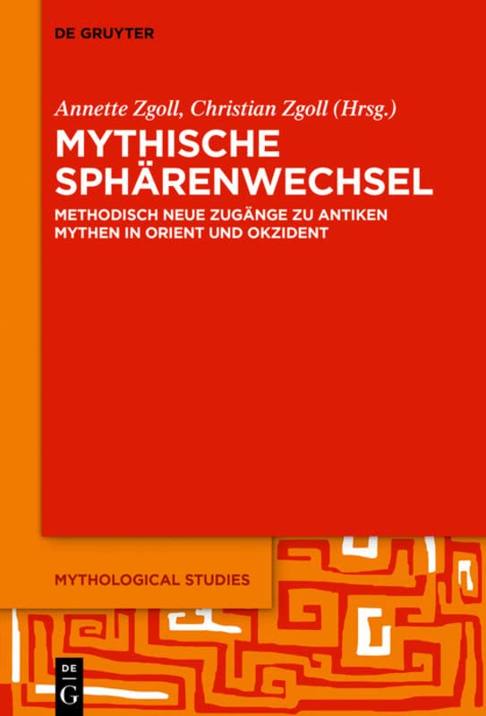 Mythische Sphärenwechsel: Methodisch neue Zugänge zu antiken Mythen in Orient und Okzident (Mythological Studies, 2)