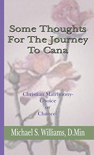 Some Thoughts For The Journey To Cana: Christian Matrimony, Choice or Chance