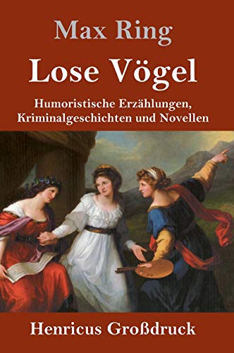 Lose Vögel (Großdruck): Humoristische Erzählungen, Kriminalgeschichten und Novellen