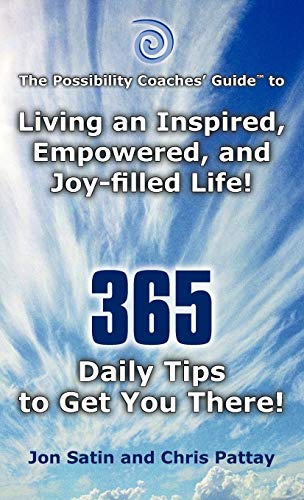 The Possibility Coaches' Guide: Living an Inspired, Empowered, and Joy-Filled Life! 365 Daily Tips to Get You There!