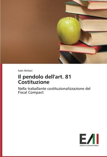 Il pendolo dell'art. 81 Costituzione: Nella traballante costituzionalizzazione del Fiscal Compact