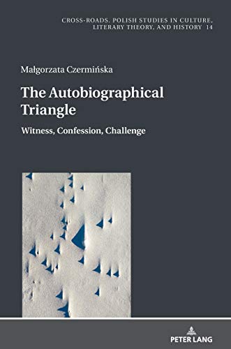 The Autobiographical Triangle: Witness, Confession, Challenge (Cross-Roads: Studies in Culture, Literary Theory, and History, Band 14)