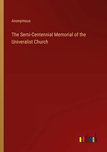 The Semi-Centennial Memorial of the Univeralist Church