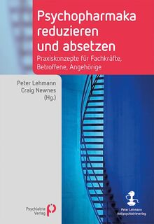 Psychopharmaka reduzieren und absetzen: Praxiskonzepte für Fachkräfte, Betroffene, Angehörige (Fachwissen)