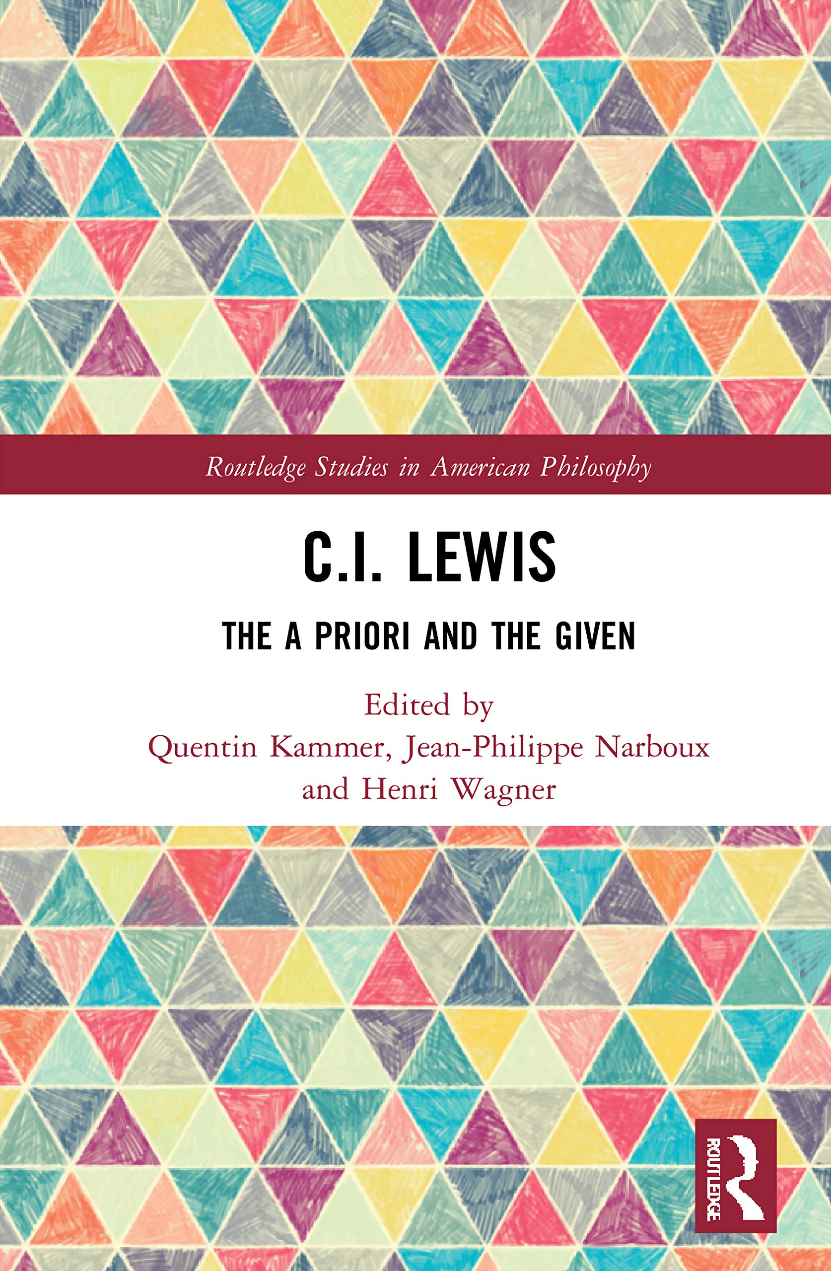 C.I. Lewis: The A Priori and the Given (Routledge Studies in American Philosophy)