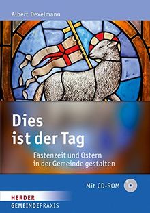 Dies ist der Tag: Fastenzeit und Ostern in der Gemeinde gestalten (Gemeinde Praxis)