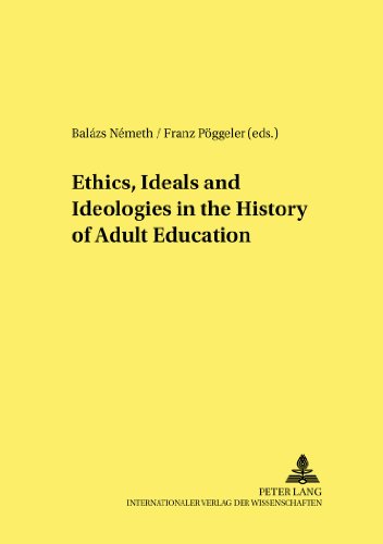 Ethics, Ideals and Ideologies in the History of Adult Education (Studien zur Pädagogik, Andragogik und Gerontagogik / Studies in Pedagogy, Andragogy, and Gerontagogy)
