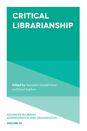 Critical Librarianship (Advances in Library Administration and Organization, 41, Band 41)