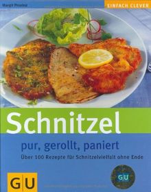 Schnitzel. Pur, gerollt, paniert. Über 100 Rezepte für Schnitzelvielfalt ohne Ende.