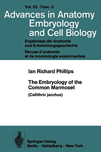 The Embryology of the Common Marmoset: Callithrix jacchus (Advances in Anatomy, Embryology and Cell Biology, 52/5)