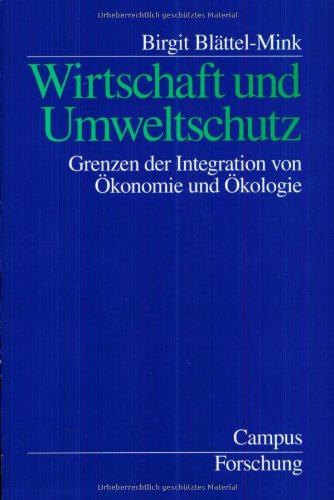 Wirtschaft und Umweltschutz: Grenzen der Integration von Ökonomie und Ökologie (Campus Forschung)