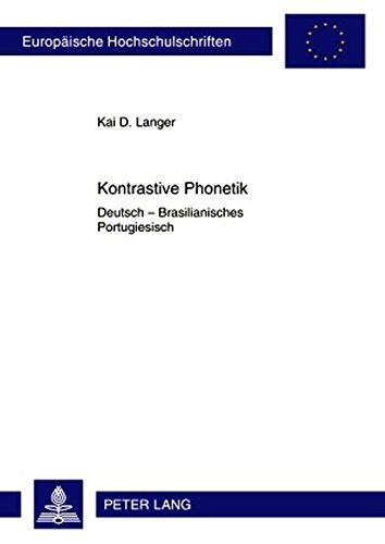Kontrastive Phonetik: Deutsch - Brasilianisches Portugiesisch (Europäische Hochschulschriften / European University Studies / Publications Universitaires Européennes)