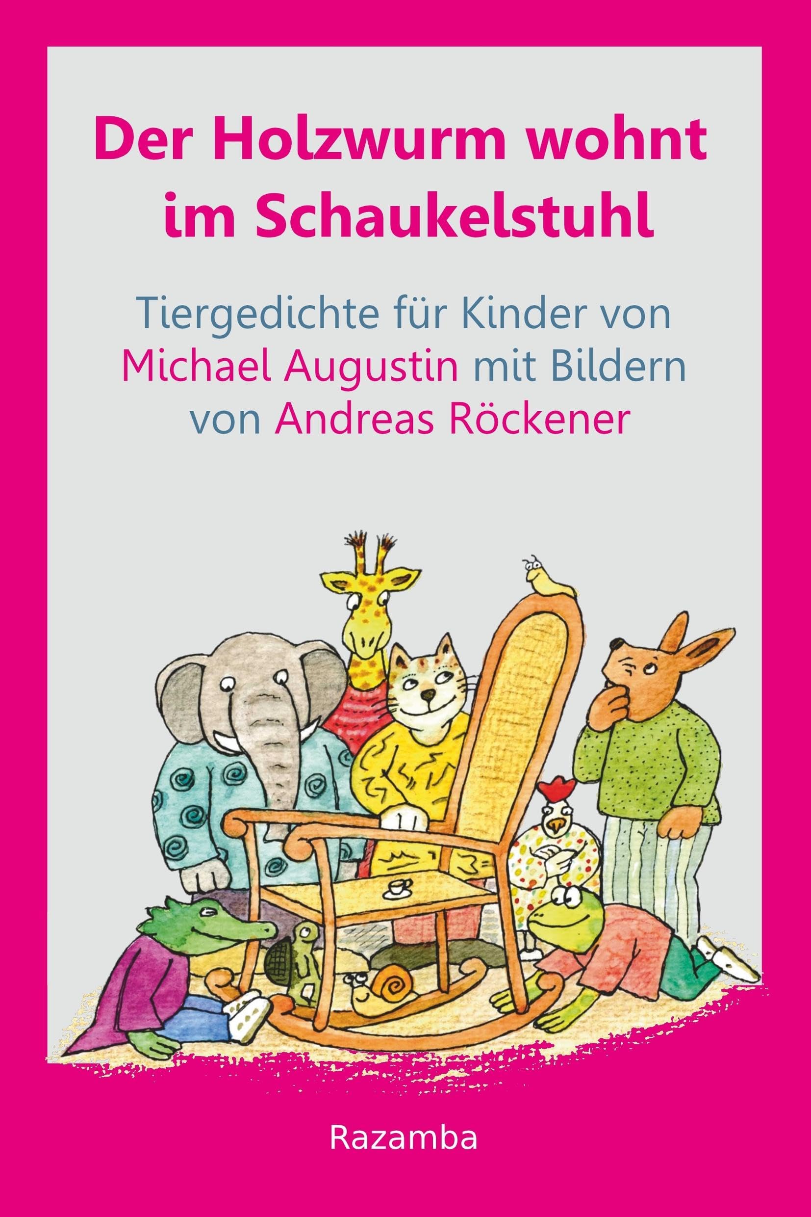 Der Holzwurm wohnt im Schaukelstuhl: Tiergedichte für Kinder und für Leute, die mal Kinder waren und natürlich auch für beliebte Haustiere wie Hunde, ... Kellerasseln, Zierfische, Elefanten usw.