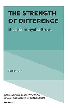 The Strength of Difference: Itineraries of Atypical Bosses (International Perspectives on Equality, Diversity and Inclusion, 5, Band 5)