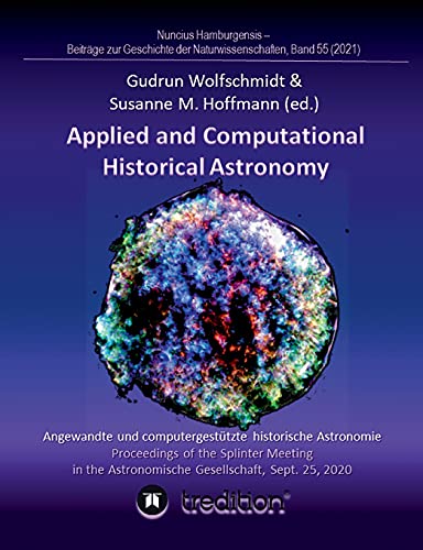 Applied and Computational Historical Astronomy. Angewandte und computergestützte historische Astronomie.: Proceedings of the Splinter Meeting in the ... Geschichte der Naturwissenschaften; Vol. 55