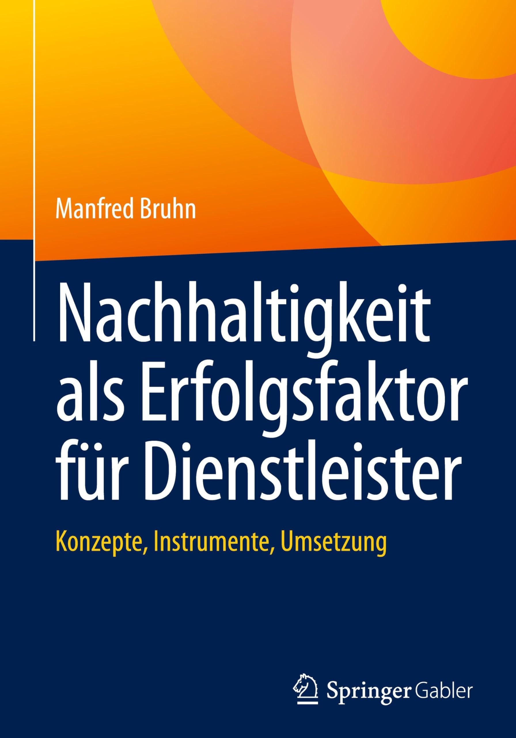 Nachhaltigkeit als Erfolgsfaktor für Dienstleister: Konzepte, Instrumente, Umsetzung