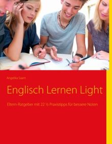 Englisch Lernen Light: Eltern-Ratgeber mit 22 1/2 Praxistipps für bessere Noten von Saam, Angelika | Buch | Zustand sehr gut