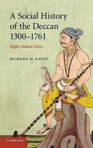 A Social History of the Deccan, 1300–1761: Eight Indian Lives (The New Cambridge History of India)