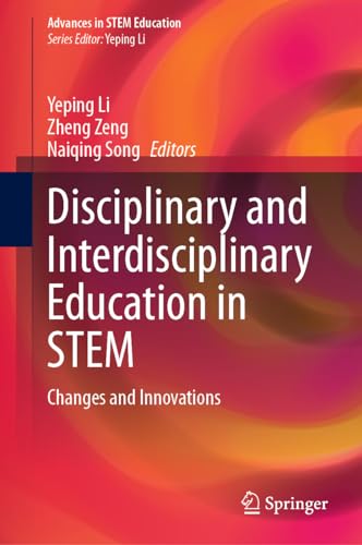 Disciplinary and Interdisciplinary Education in STEM: Changes and Innovations (Advances in STEM Education)