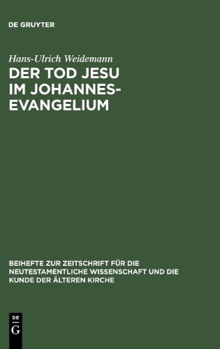 Der Tod Jesu im Johannesevangelium: Die erste Abschiedsrede als Schlüsseltext für den Passions- und Osterbericht (Beihefte Zur Zeitschrift Fur Die Neutestamentliche Wissenschaft)