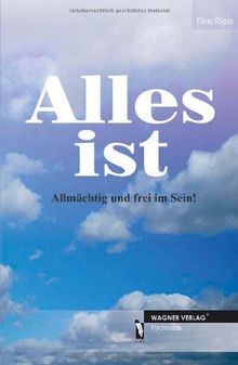 Alles ist - Allmächtig und frei im Sein!