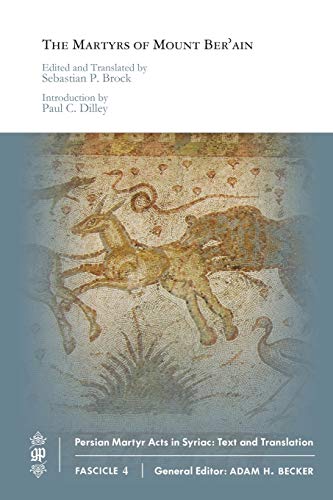 The Martyrs of Mount Ber'ain (Persian Martyr Acts in Syriac: Text and Translation, Band 4)