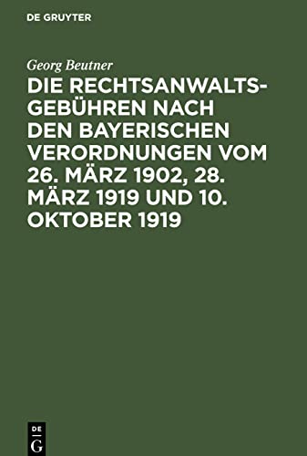 Die Rechtsanwaltsgebühren nach den bayerischen Verordnungen vom 26. März 1902, 28. März 1919 und 10. Oktober 1919