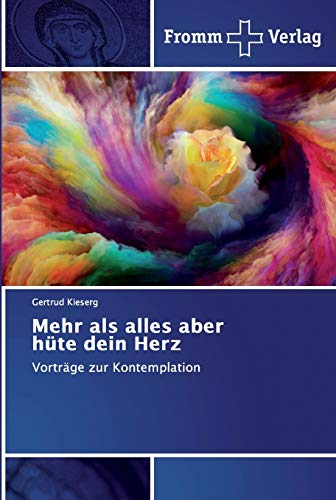 Mehr als alles aber hüte dein Herz: Vorträge zur Kontemplation