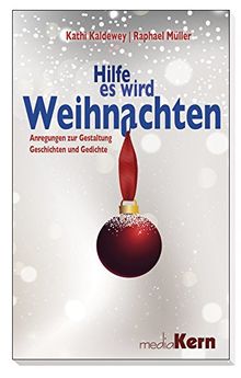 Hilfe, es wird Weihnachten: Anregungen zur Gestaltung - Gedichte und Geschichten