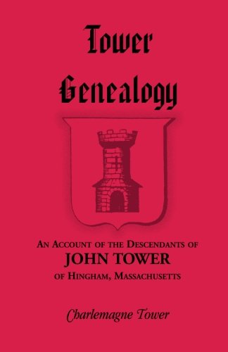 Tower Genealogy: An Account of the Descendants of John Tower, of Hingham, Massachusetts