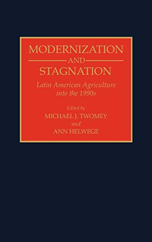 Modernization and Stagnation: Latin American Agriculture Into the 1990s (Contributions in Latin American Studies)