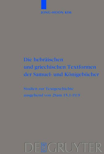 Die hebräischen und griechischen Textformen der Samuel- und Königebücher: Studien zur Textgeschichte ausgehend von 2Sam 15,1-19,9 (Beihefte Zur ... für die alttestamentliche Wissenschaft)