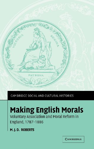 Making English Morals: Voluntary Association and Moral Reform in England, 1787–1886 (Cambridge Social and Cultural Histories, Band 2)