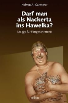 Darf man als Nackerta ins Hawelka?: Knigge für Fortgeschrittene