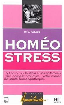 Homéostress : Tout savoir sur le stress et ses traitements homéopathiques, votre carnet de santé, des conseils pratiques