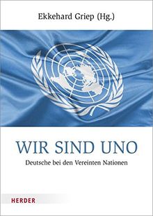 Wir sind UNO: Deutsche bei den Vereinten Nationen