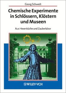 Chemische Experimente in Schlössern, Klöstern und Museen: Aus Hexenküche und Zauberlabor: Aus Hexenküche und Zauberlabor. Welche Tinten und Farbstoffe ... Was ist mit Harry Potters Zaubertricks?