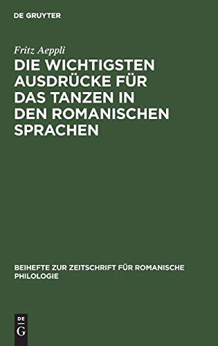 Die wichtigsten Ausdrücke für das Tanzen in den romanischen Sprachen (Beihefte zur Zeitschrift für romanische Philologie, 75, Band 75)