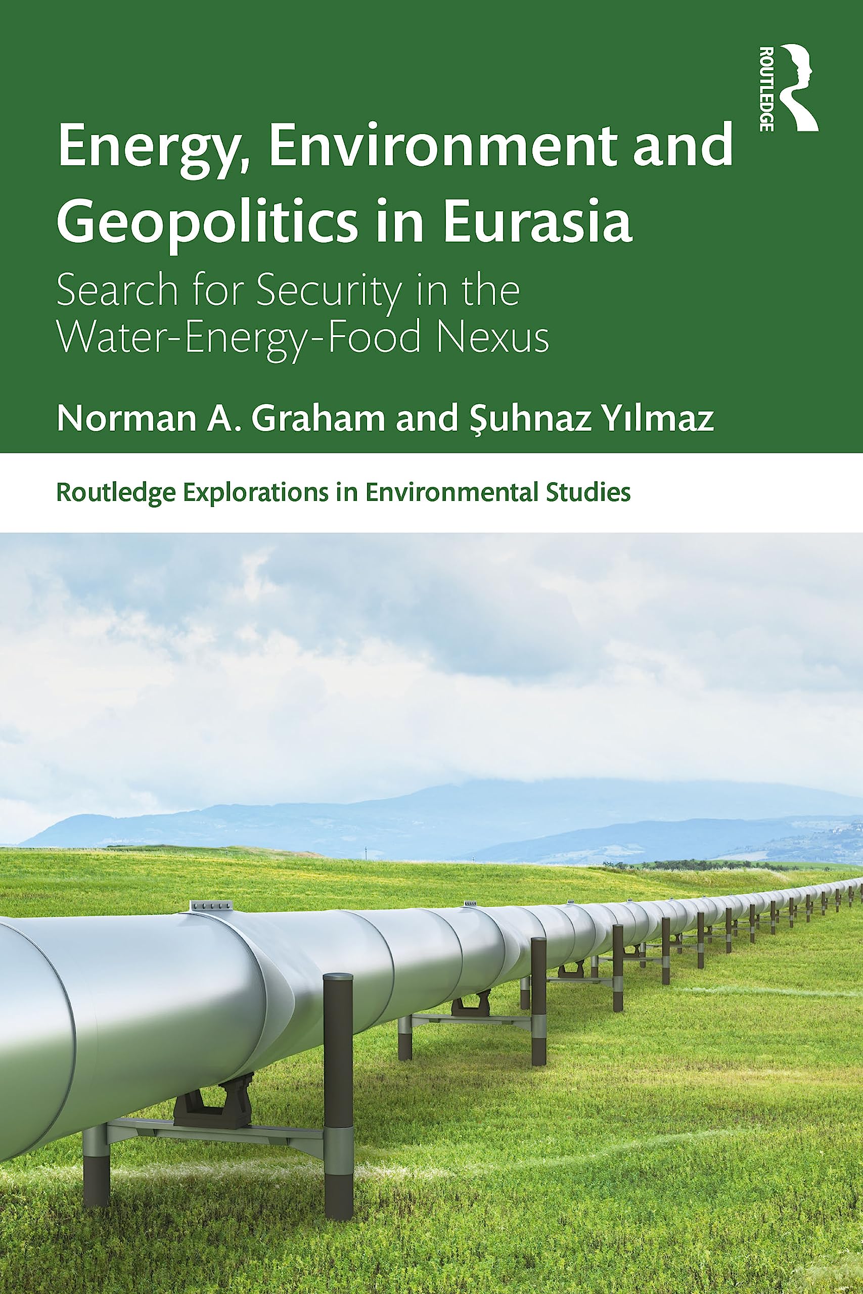 Energy, Environment and Geopolitics in Eurasia: Search for Security in the Water-Energy-Food Nexus (Routledge Explorations in Environmental Studies)