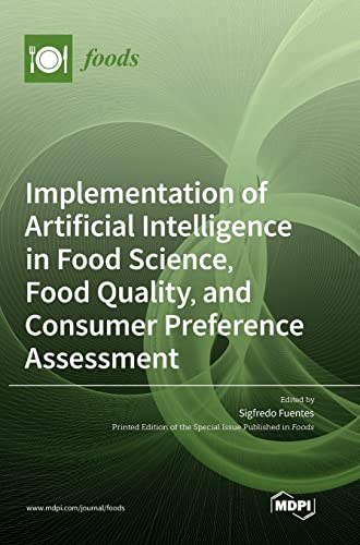Implementation of Artificial Intelligence in Food Science, Food Quality, and Consumer Preference Assessment